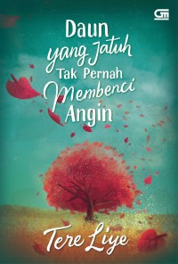Daun yang Jatuh tak pernah membenci Angin~ Tere Liye